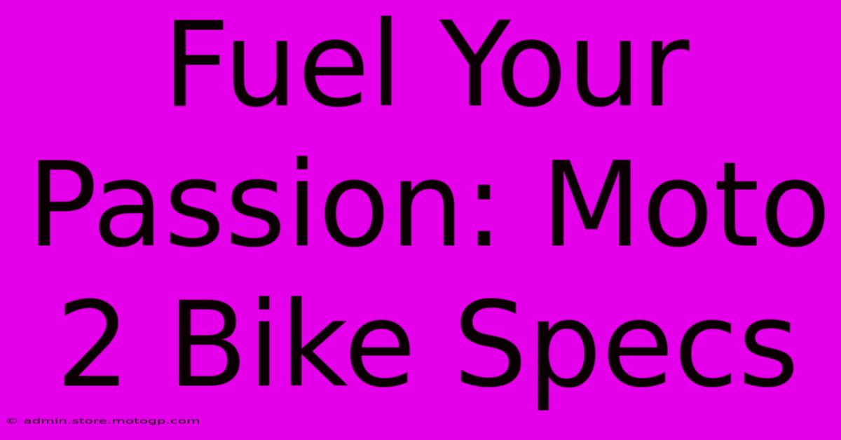 Fuel Your Passion: Moto 2 Bike Specs