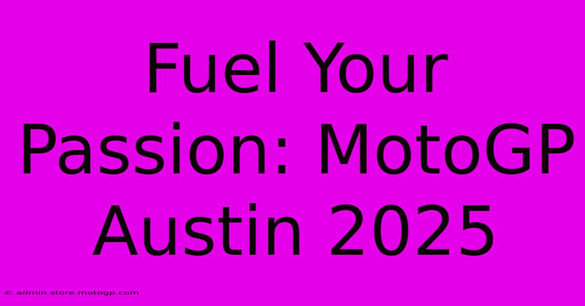 Fuel Your Passion: MotoGP Austin 2025