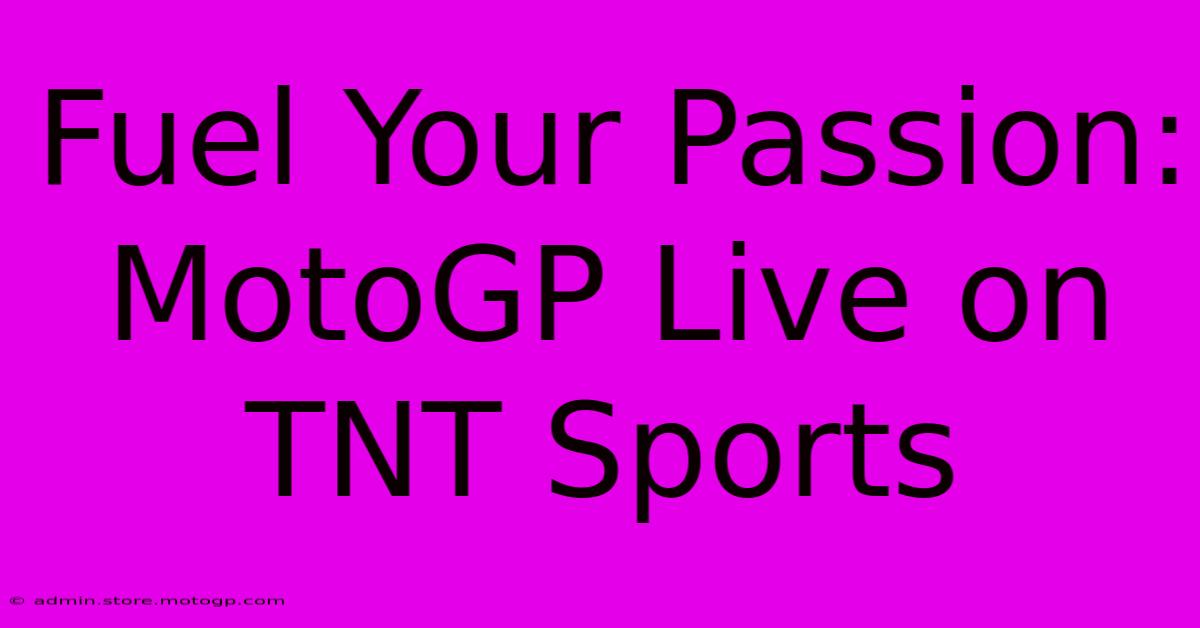 Fuel Your Passion: MotoGP Live On TNT Sports