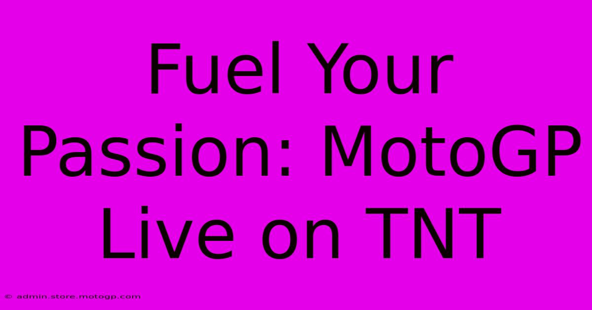 Fuel Your Passion: MotoGP Live On TNT