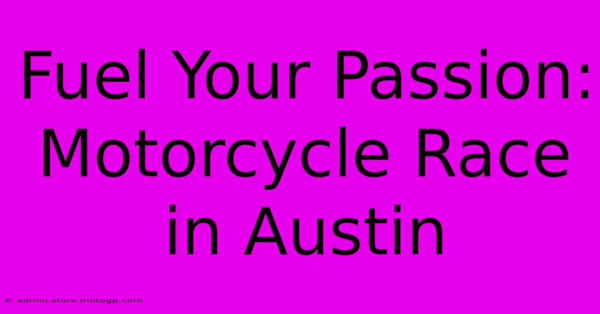 Fuel Your Passion: Motorcycle Race In Austin