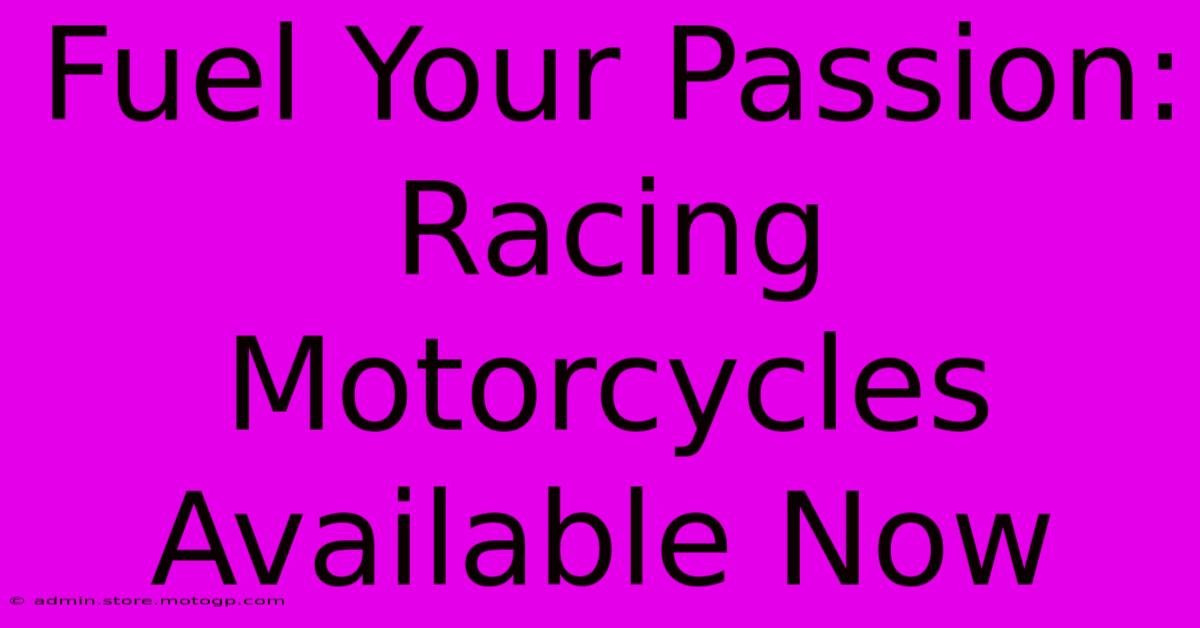 Fuel Your Passion: Racing Motorcycles Available Now