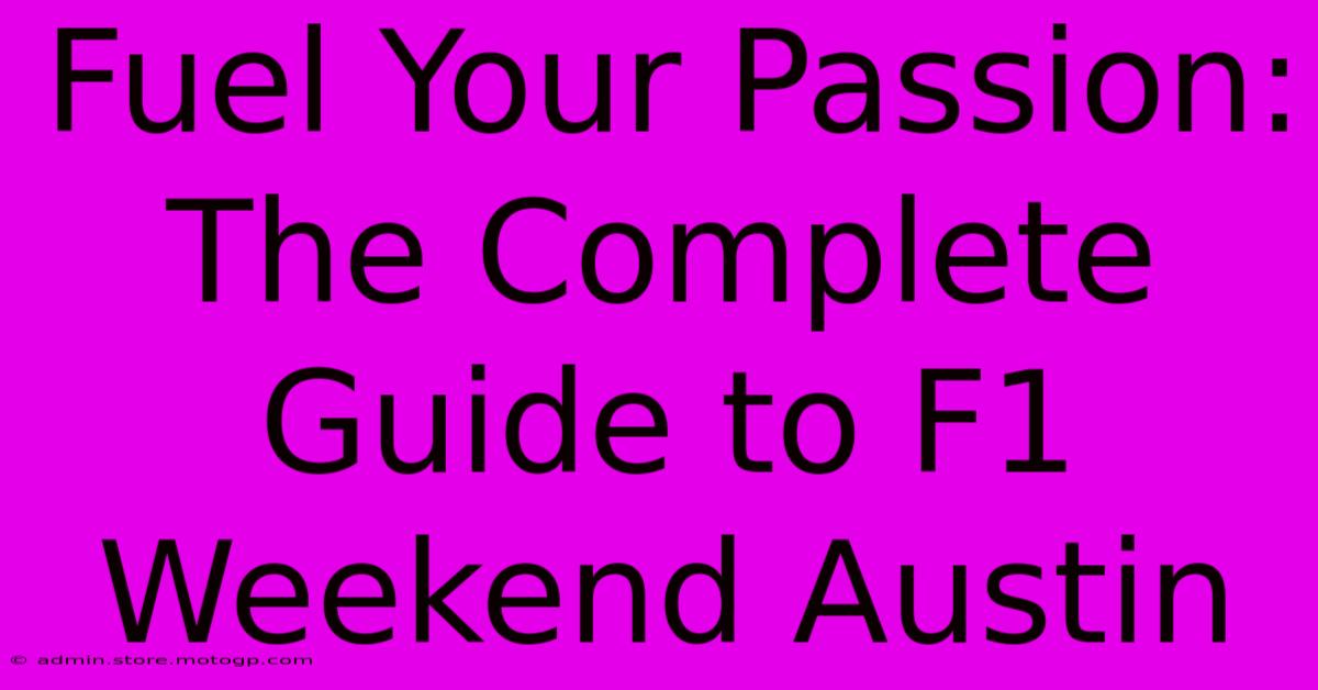 Fuel Your Passion: The Complete Guide To F1 Weekend Austin