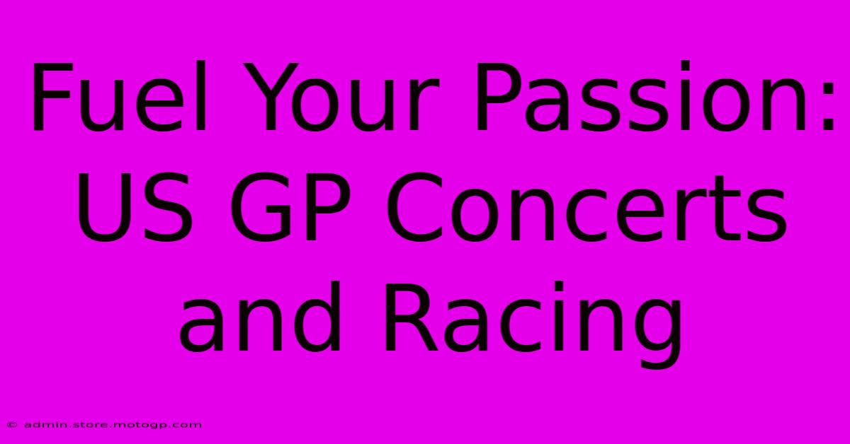 Fuel Your Passion: US GP Concerts And Racing