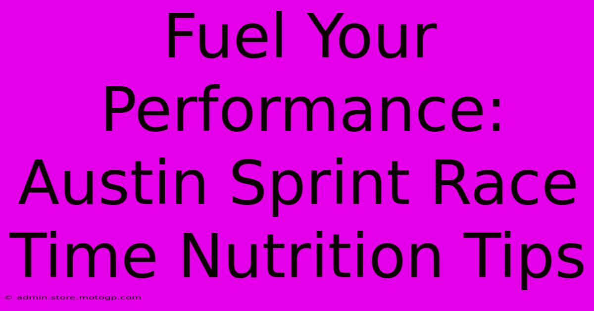 Fuel Your Performance: Austin Sprint Race Time Nutrition Tips