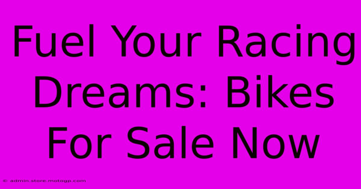 Fuel Your Racing Dreams: Bikes For Sale Now