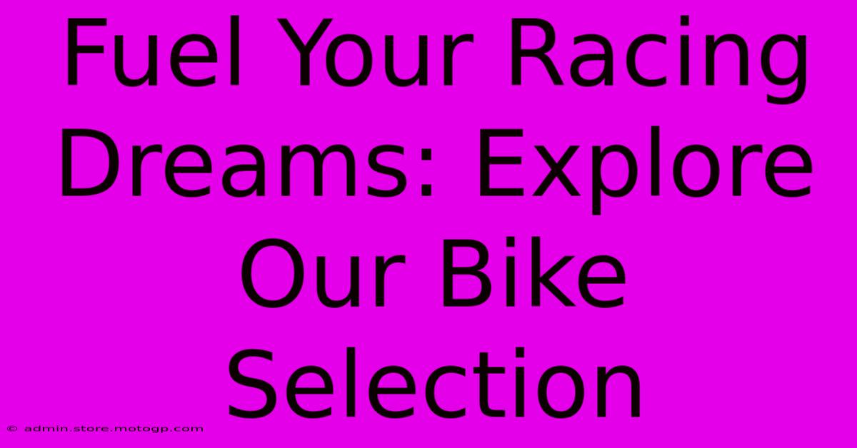 Fuel Your Racing Dreams: Explore Our Bike Selection