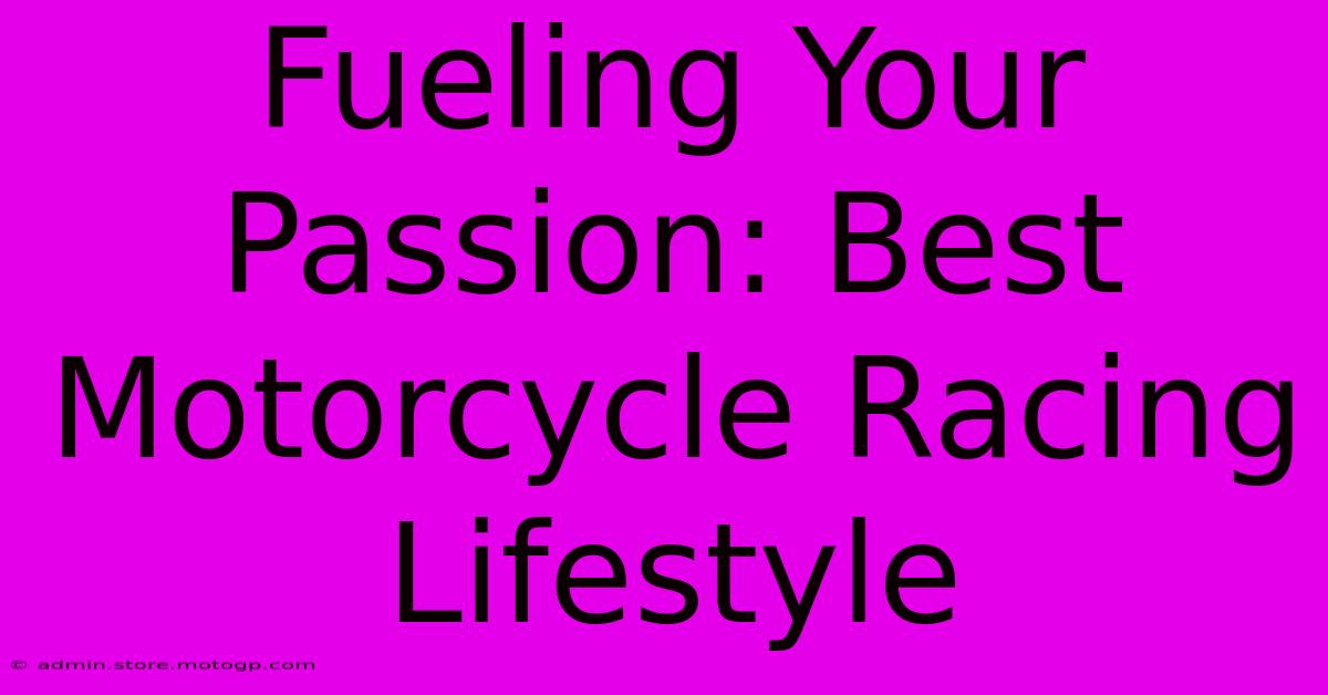 Fueling Your Passion: Best Motorcycle Racing Lifestyle