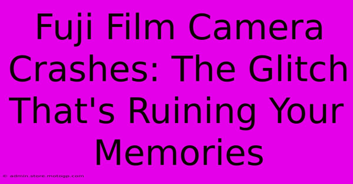 Fuji Film Camera Crashes: The Glitch That's Ruining Your Memories