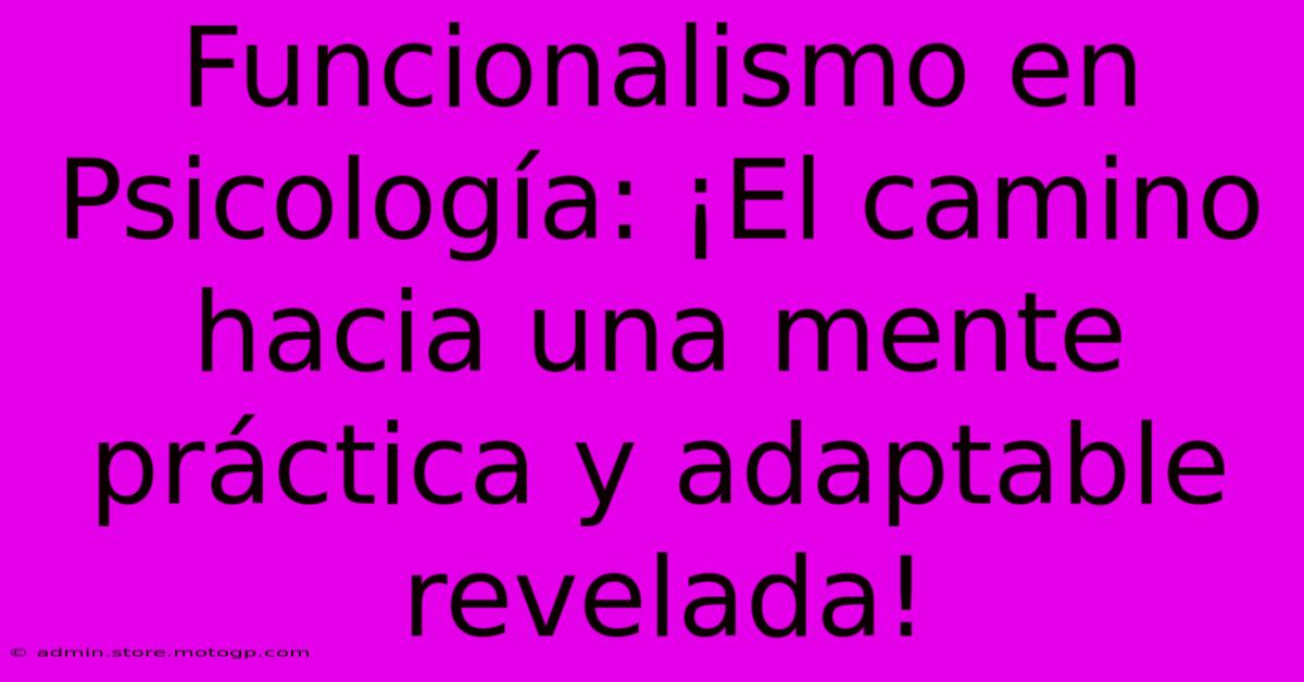 Funcionalismo En Psicología: ¡El Camino Hacia Una Mente Práctica Y Adaptable Revelada!