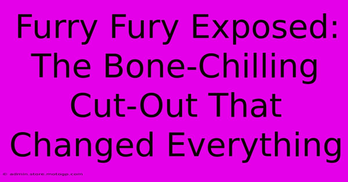 Furry Fury Exposed: The Bone-Chilling Cut-Out That Changed Everything