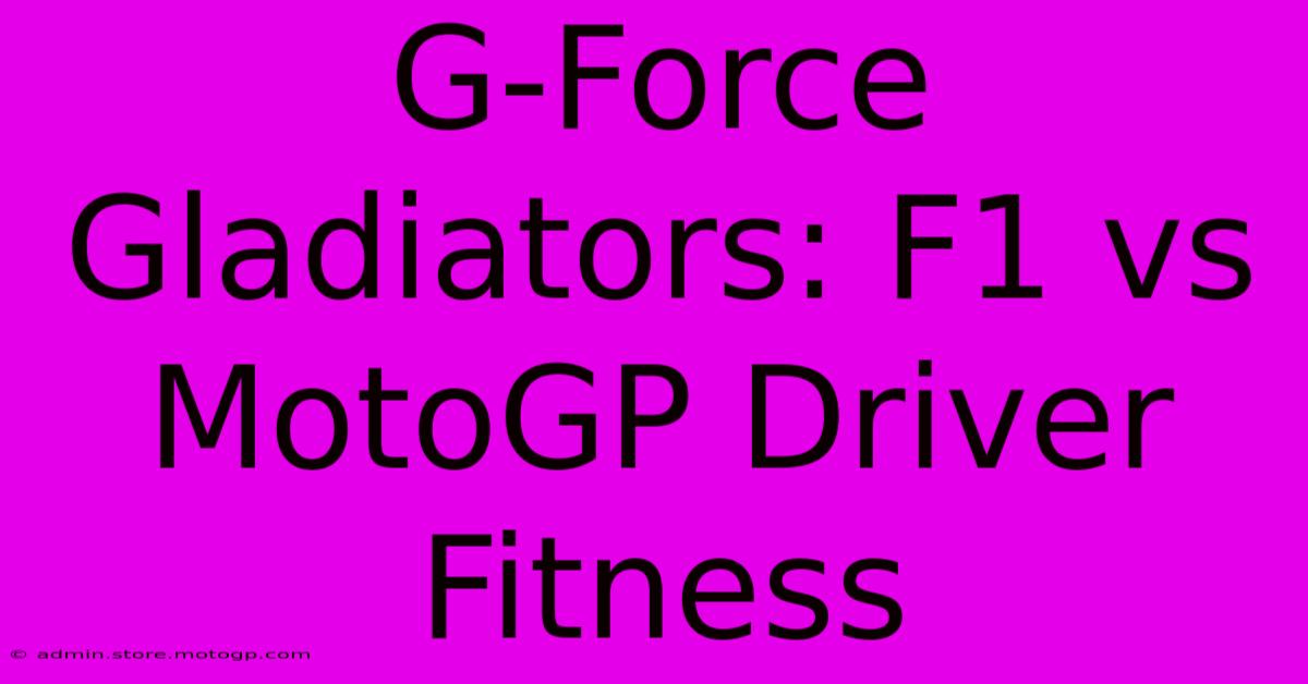 G-Force Gladiators: F1 Vs MotoGP Driver Fitness