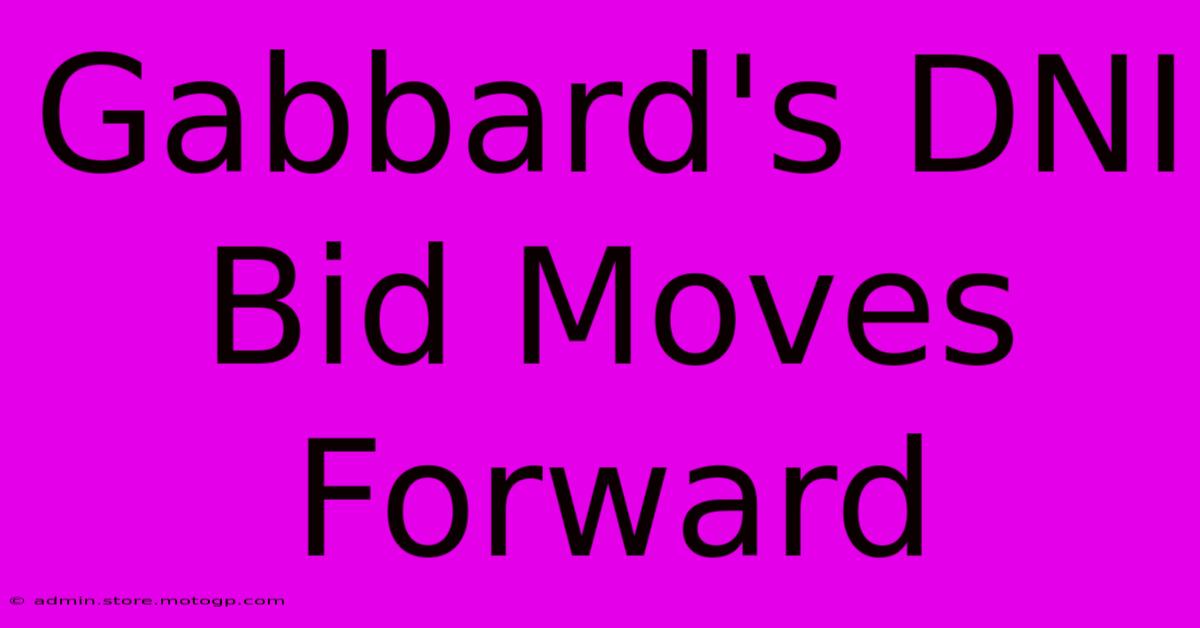 Gabbard's DNI Bid Moves Forward