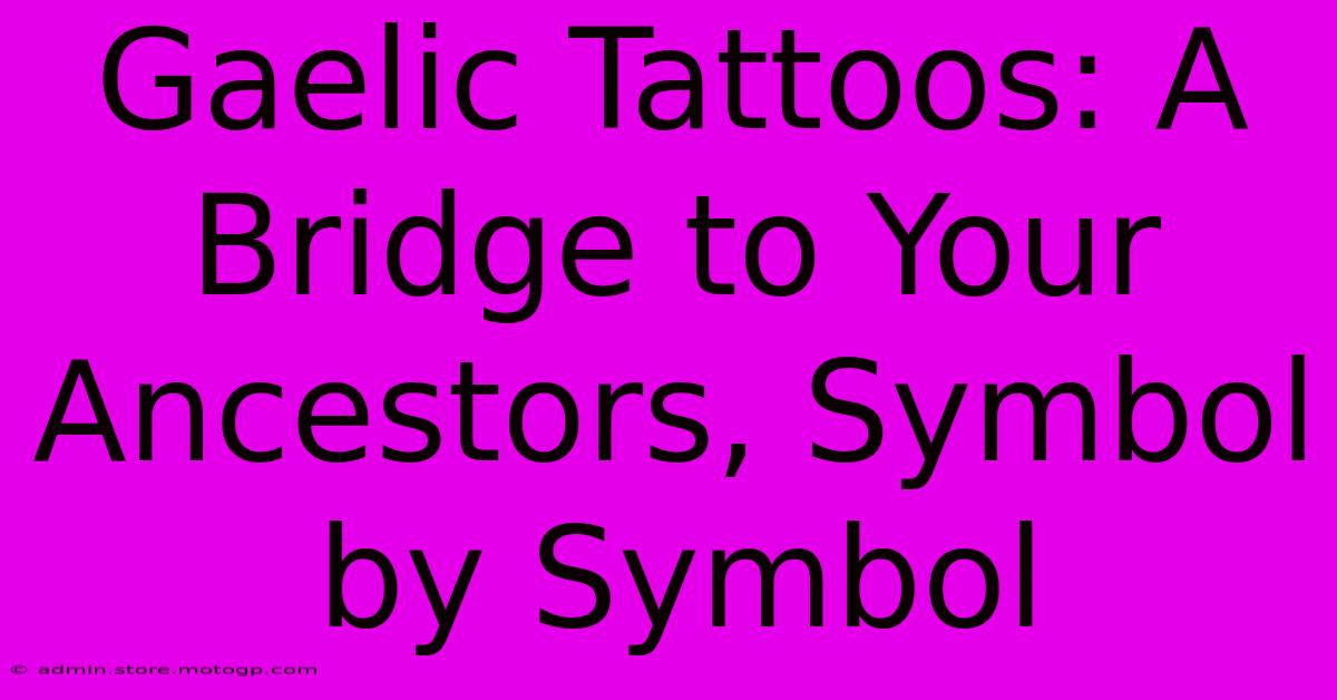 Gaelic Tattoos: A Bridge To Your Ancestors, Symbol By Symbol