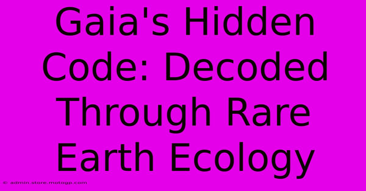 Gaia's Hidden Code: Decoded Through Rare Earth Ecology