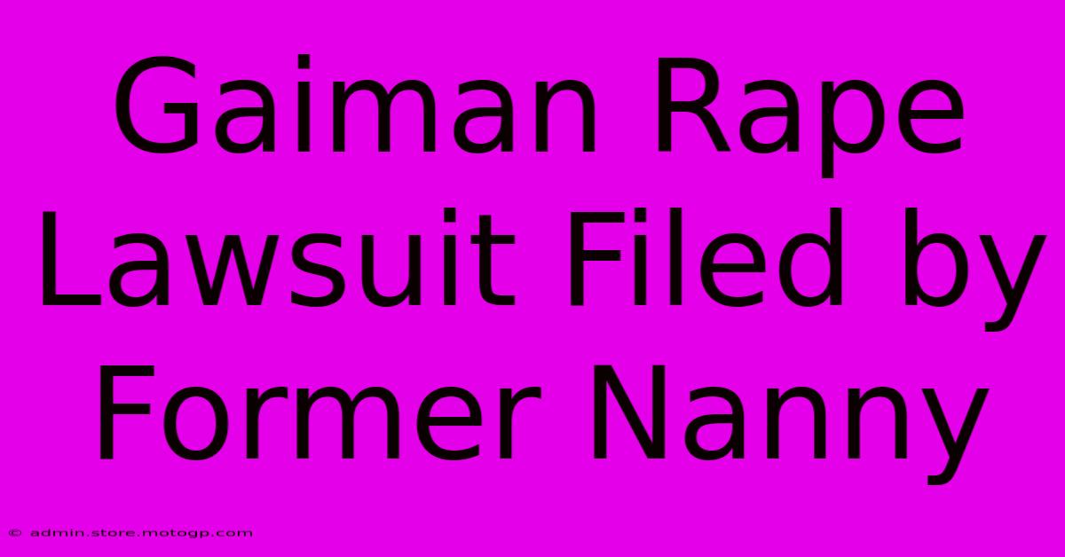 Gaiman Rape Lawsuit Filed By Former Nanny