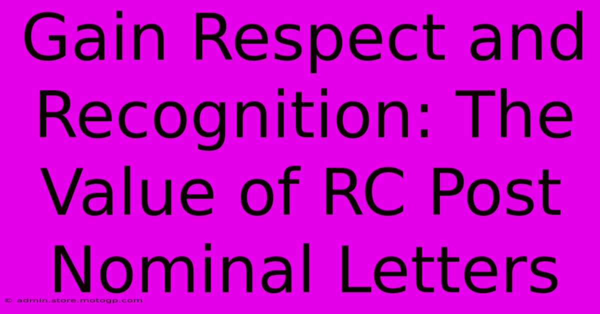 Gain Respect And Recognition: The Value Of RC Post Nominal Letters