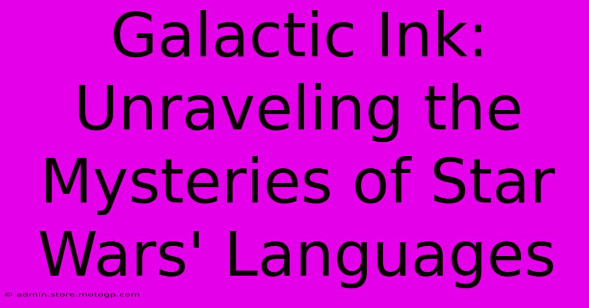 Galactic Ink: Unraveling The Mysteries Of Star Wars' Languages