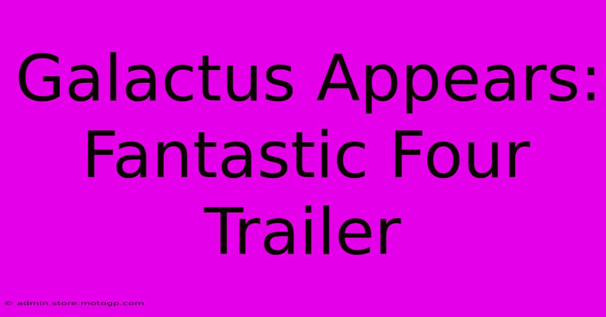 Galactus Appears: Fantastic Four Trailer