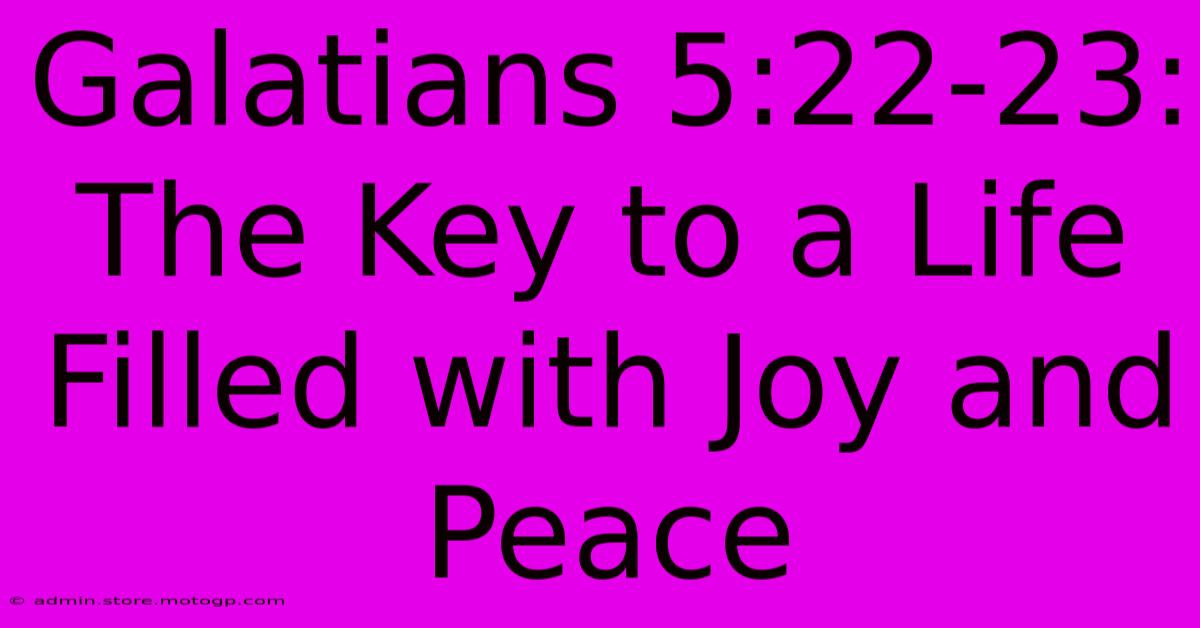 Galatians 5:22-23: The Key To A Life Filled With Joy And Peace