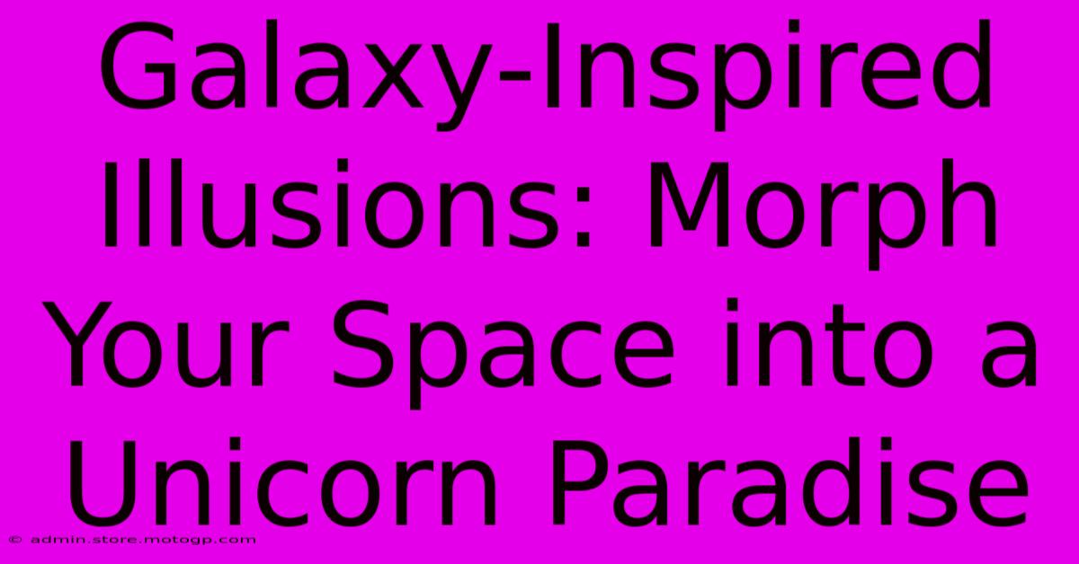 Galaxy-Inspired Illusions: Morph Your Space Into A Unicorn Paradise