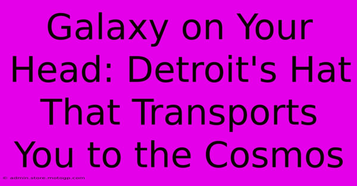 Galaxy On Your Head: Detroit's Hat That Transports You To The Cosmos