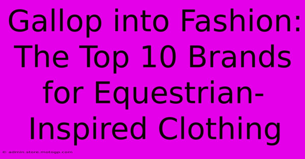 Gallop Into Fashion: The Top 10 Brands For Equestrian-Inspired Clothing