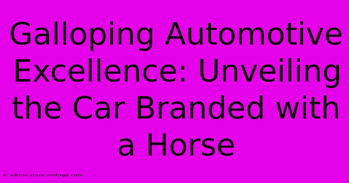 Galloping Automotive Excellence: Unveiling The Car Branded With A Horse