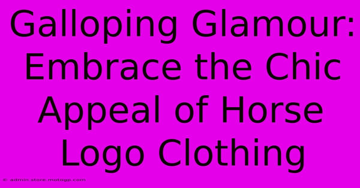 Galloping Glamour: Embrace The Chic Appeal Of Horse Logo Clothing