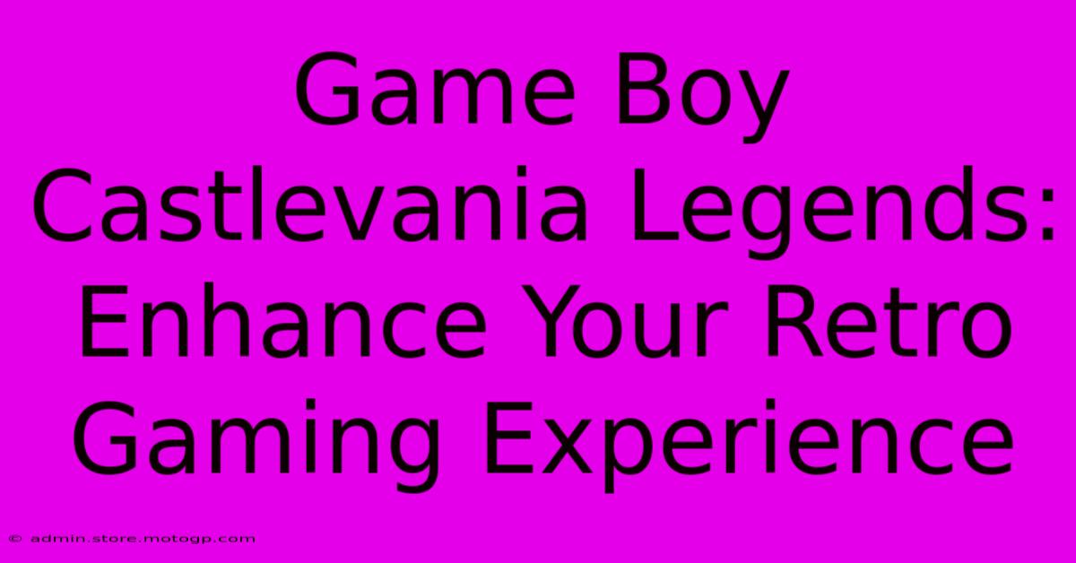 Game Boy Castlevania Legends: Enhance Your Retro Gaming Experience