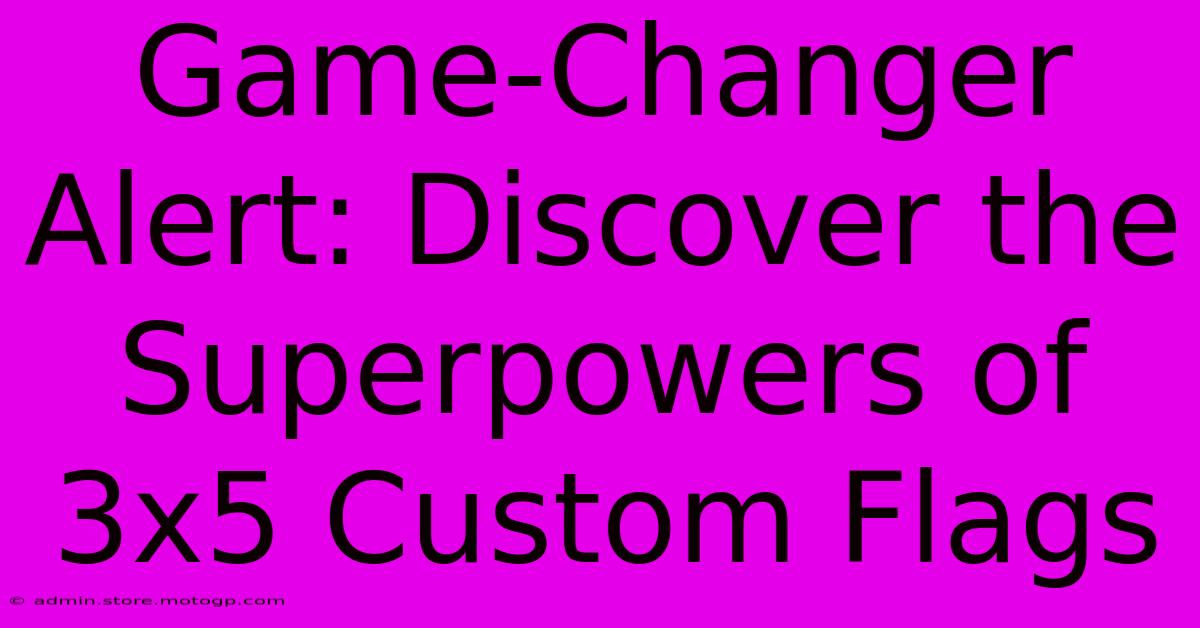 Game-Changer Alert: Discover The Superpowers Of 3x5 Custom Flags