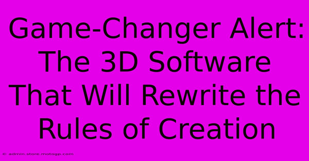 Game-Changer Alert: The 3D Software That Will Rewrite The Rules Of Creation