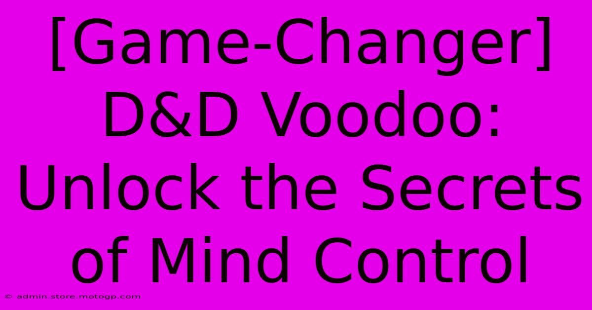 [Game-Changer] D&D Voodoo: Unlock The Secrets Of Mind Control