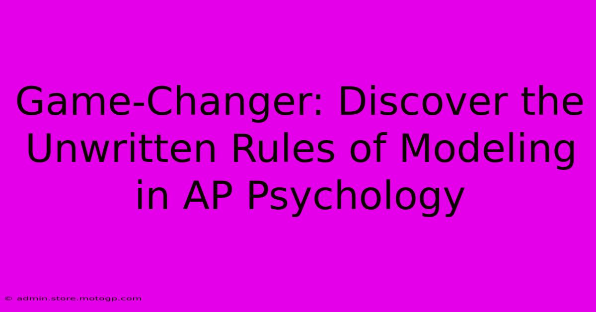 Game-Changer: Discover The Unwritten Rules Of Modeling In AP Psychology