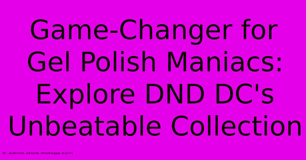 Game-Changer For Gel Polish Maniacs: Explore DND DC's Unbeatable Collection