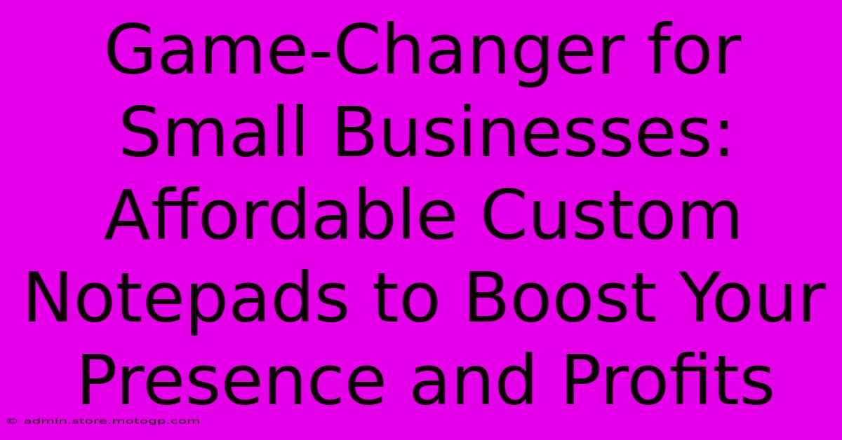 Game-Changer For Small Businesses: Affordable Custom Notepads To Boost Your Presence And Profits