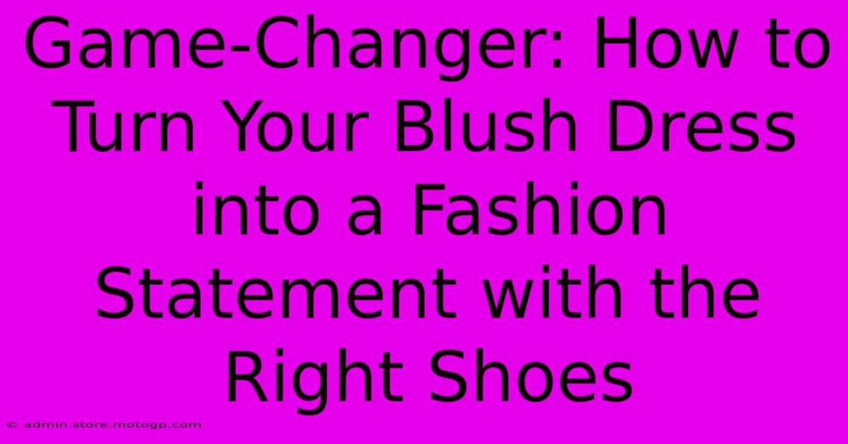 Game-Changer: How To Turn Your Blush Dress Into A Fashion Statement With The Right Shoes