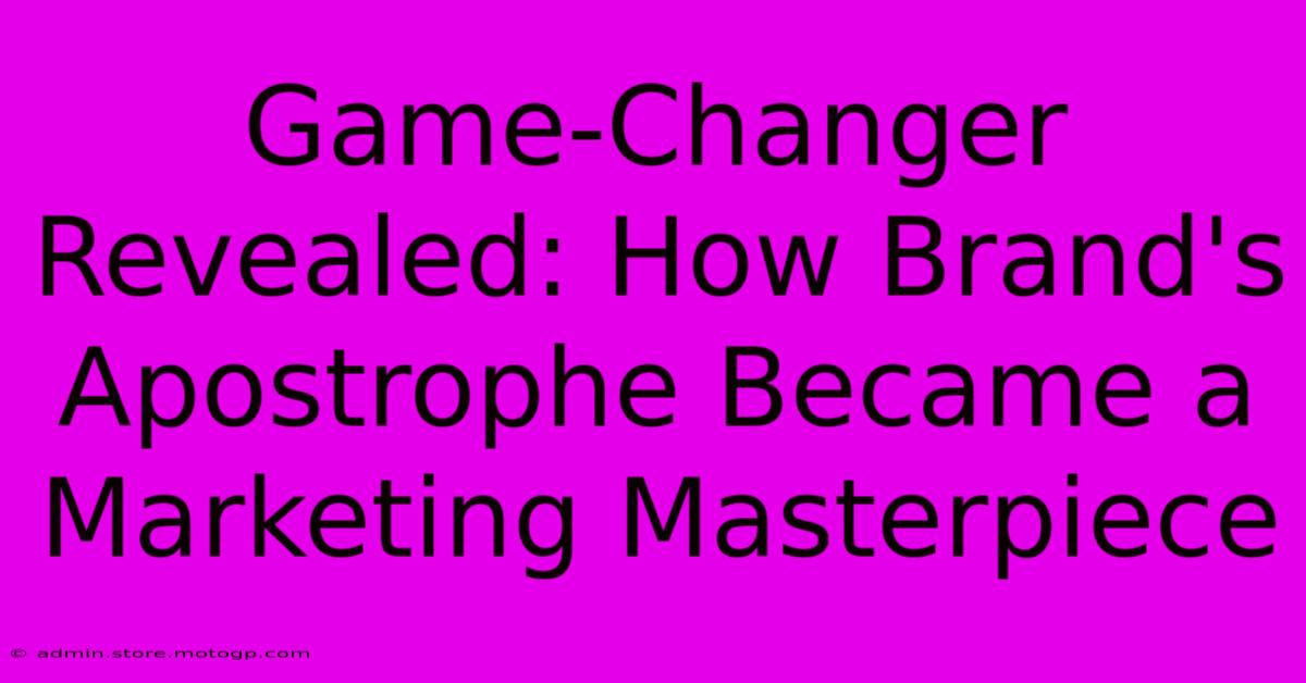 Game-Changer Revealed: How Brand's Apostrophe Became A Marketing Masterpiece