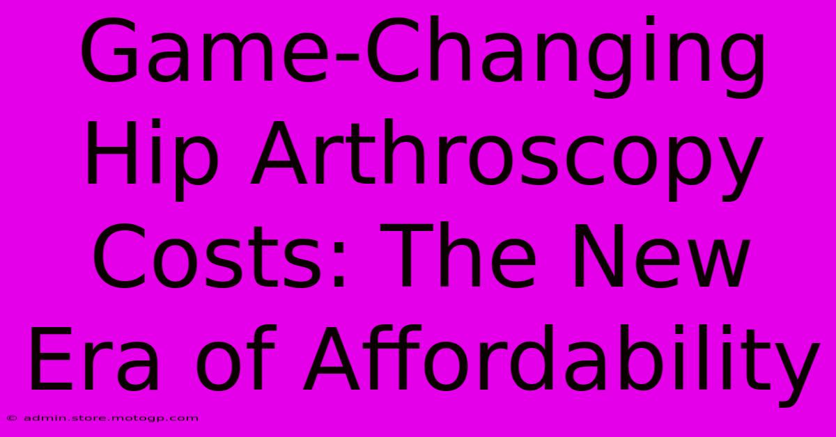 Game-Changing Hip Arthroscopy Costs: The New Era Of Affordability