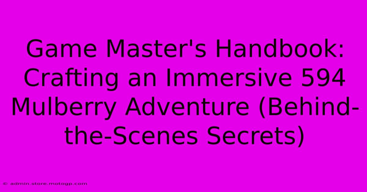 Game Master's Handbook: Crafting An Immersive 594 Mulberry Adventure (Behind-the-Scenes Secrets)