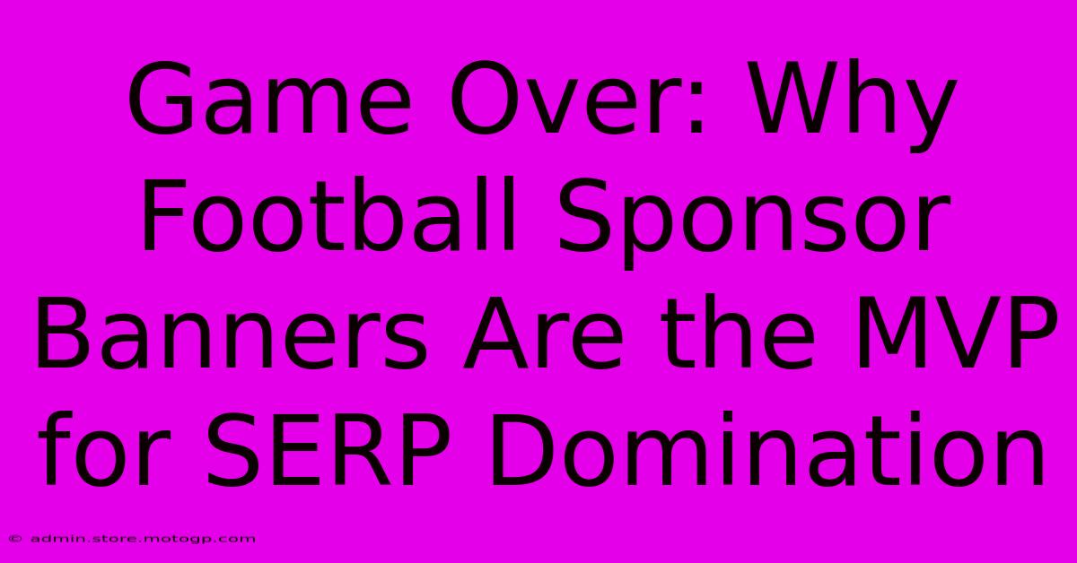 Game Over: Why Football Sponsor Banners Are The MVP For SERP Domination