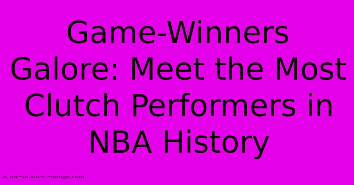 Game-Winners Galore: Meet The Most Clutch Performers In NBA History