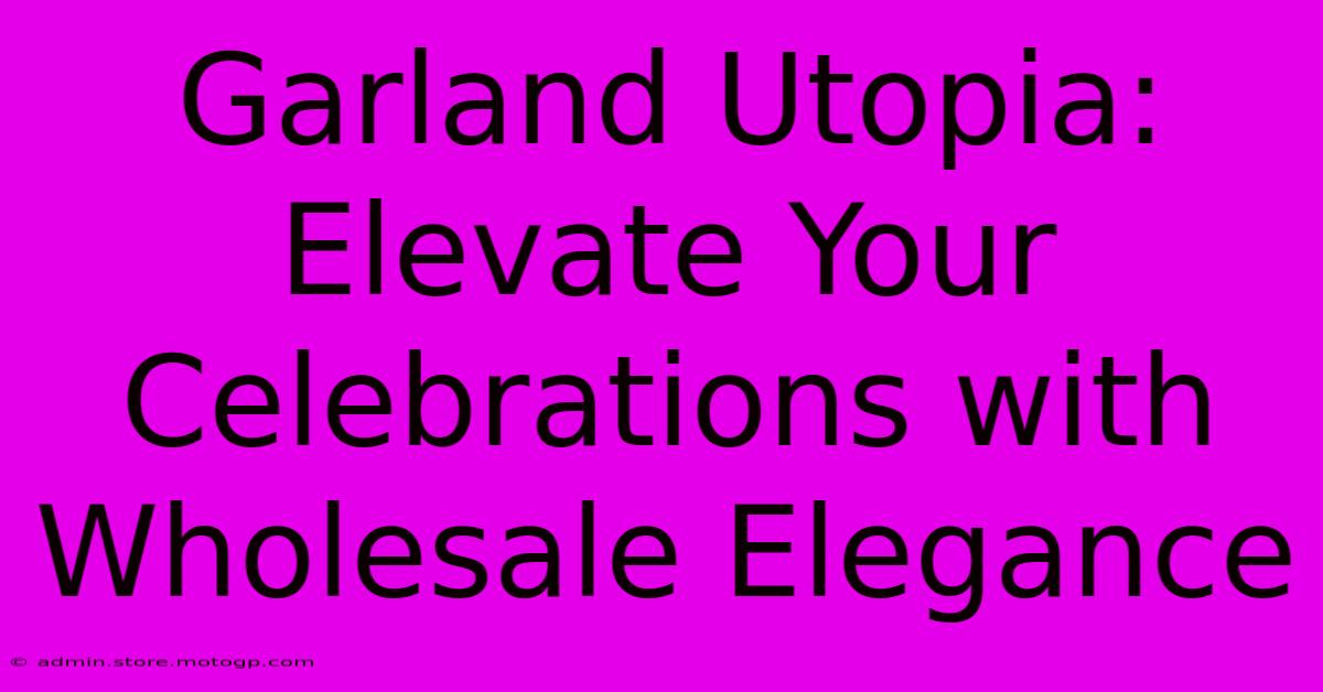 Garland Utopia: Elevate Your Celebrations With Wholesale Elegance