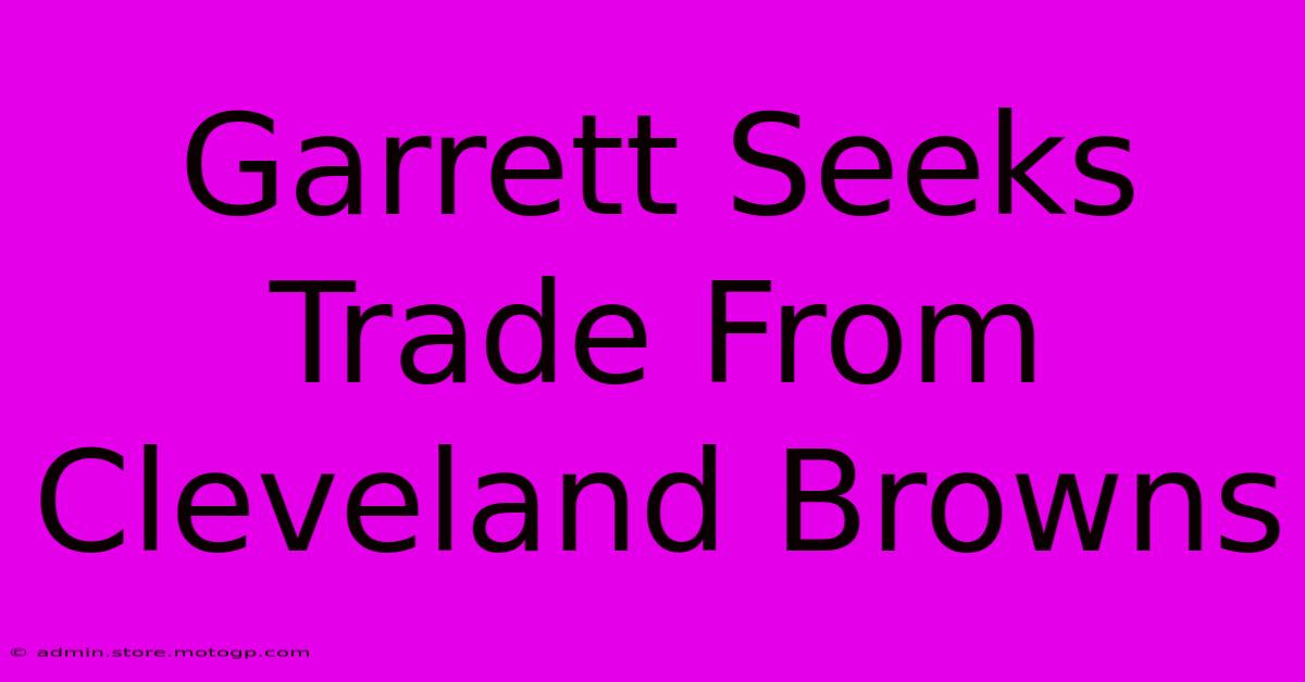 Garrett Seeks Trade From Cleveland Browns