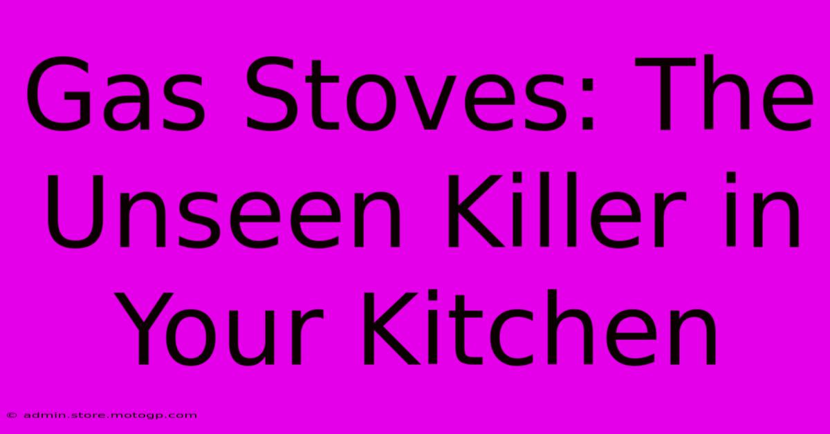 Gas Stoves: The Unseen Killer In Your Kitchen