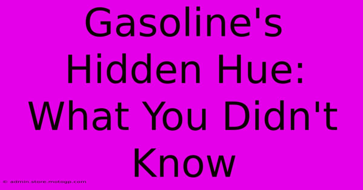 Gasoline's Hidden Hue: What You Didn't Know