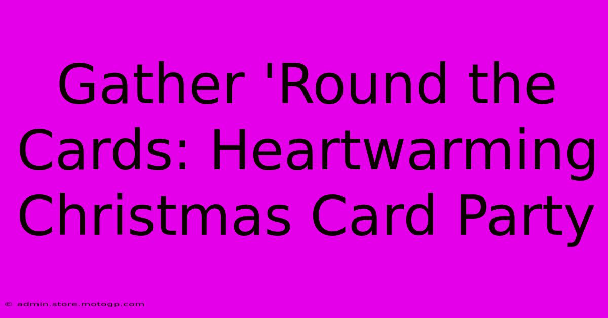 Gather 'Round The Cards: Heartwarming Christmas Card Party