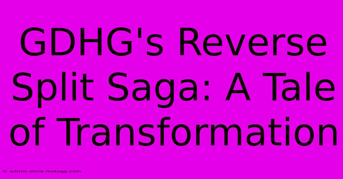 GDHG's Reverse Split Saga: A Tale Of Transformation