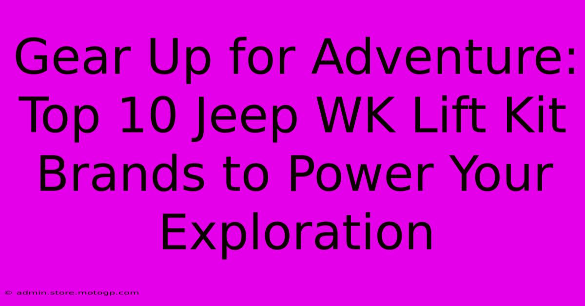 Gear Up For Adventure: Top 10 Jeep WK Lift Kit Brands To Power Your Exploration