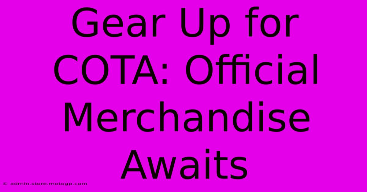 Gear Up For COTA: Official Merchandise Awaits